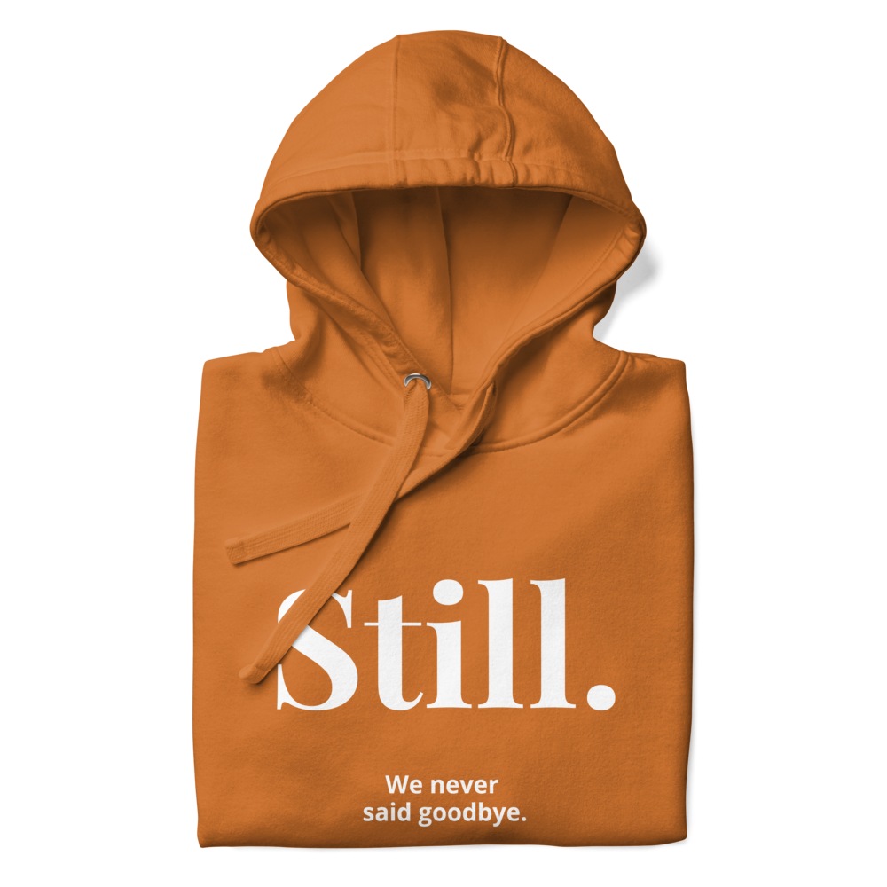 STILL. — We Never Said Goodbye Hoodie