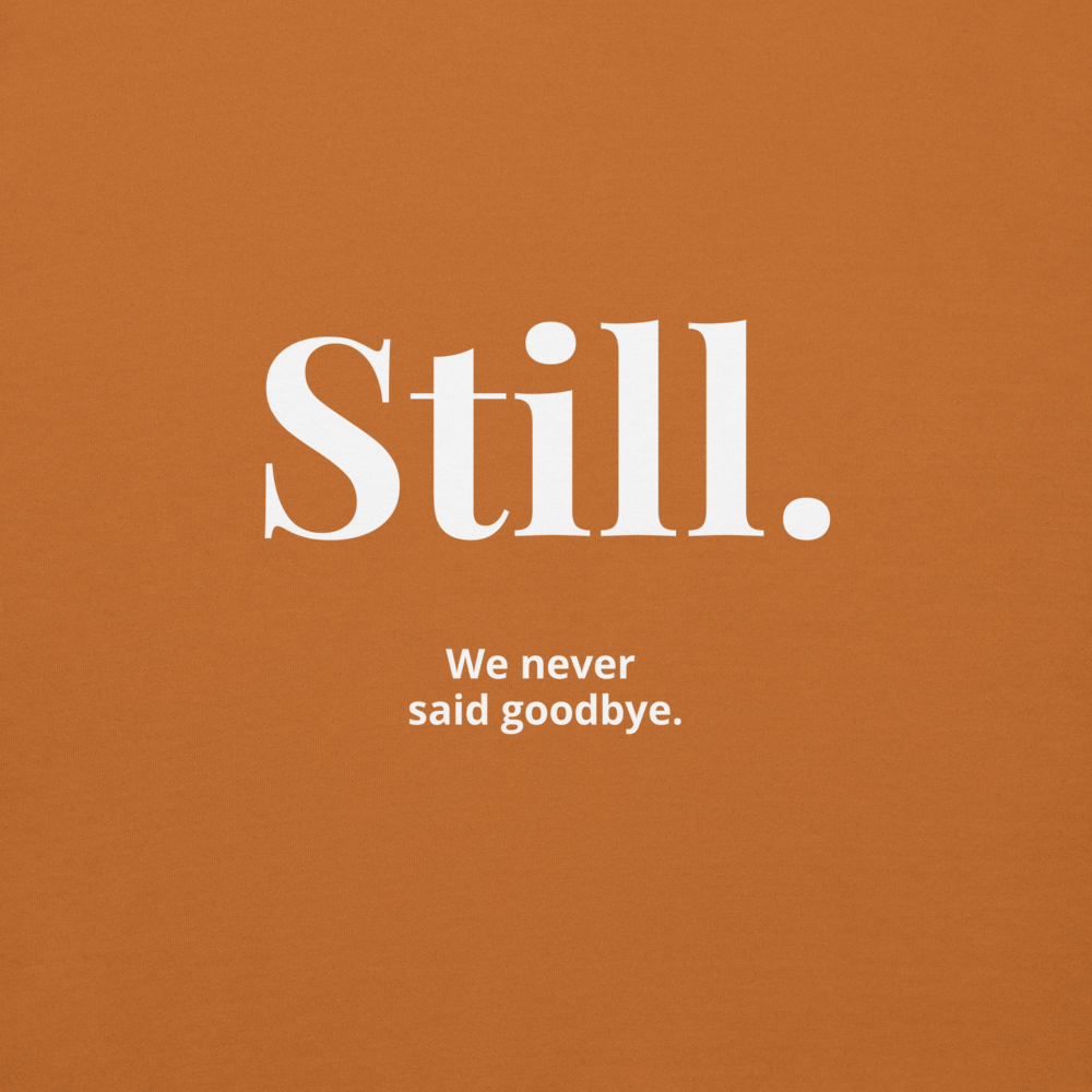 STILL. — We Never Said Goodbye Hoodie